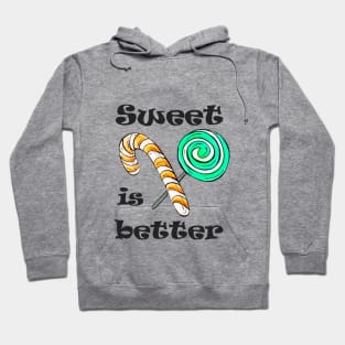 Sweet is better Hoodie